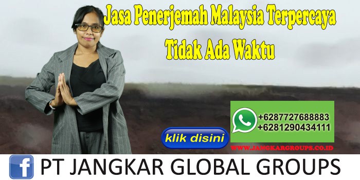 Jasa Penerjemah Malaysia Terpercaya Tidak Ada Waktu
