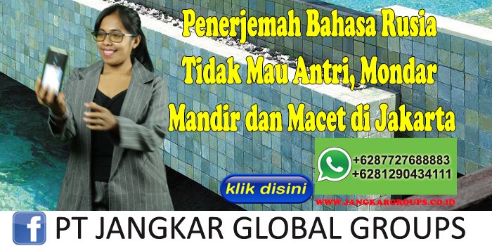 Penerjemah Bahasa Rusia Tidak Mau Antri, Mondar Mandir dan Macet di Jakarta