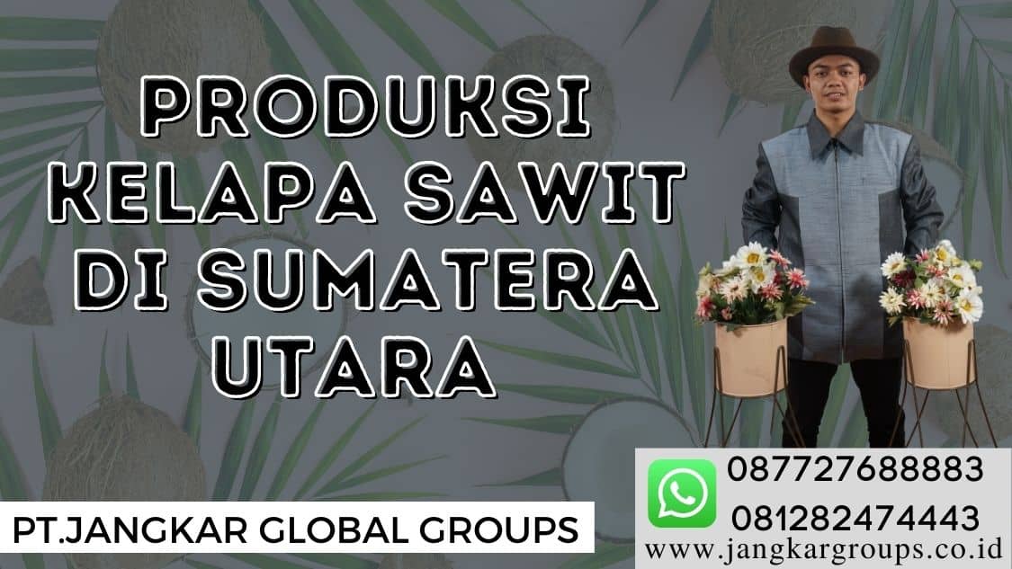 Produksi kelapa sawit di Sumatera Utara