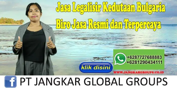 Jasa Legalisir Kedutaan Bulgaria Biro Jasa Resmi dan Terpercaya