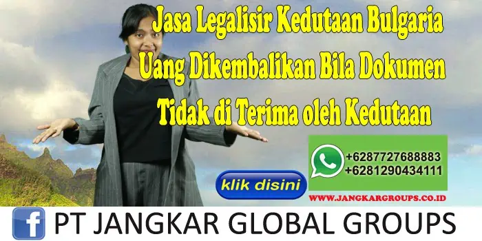 Jasa Legalisir Kedutaan Bulgaria Uang Dikembalikan Bila Dokumen Tidak di Terima oleh Kedutaan