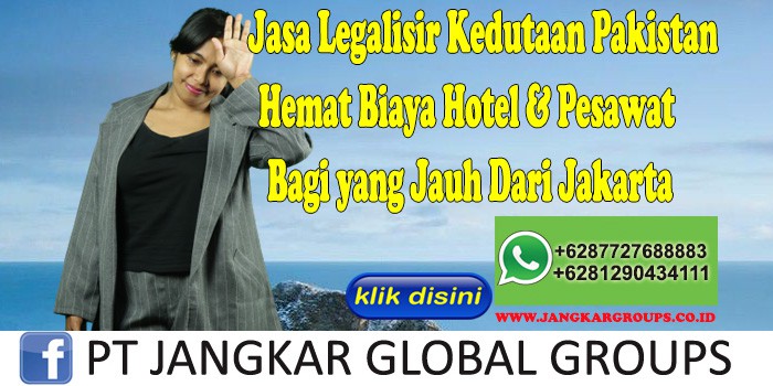 Jasa Legalisir Kedutaan Pakistan Hemat Biaya Hotel & Pesawat Bagi yang Jauh Dari Jakarta