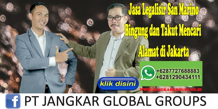 Jasa Legalisir San Marino Bingung dan Takut Mencari Alamat di Jakarta