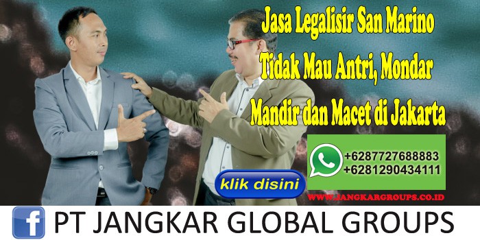 Jasa Legalisir San Marino Tidak Mau Antri, Mondar Mandir dan Macet di Jakarta