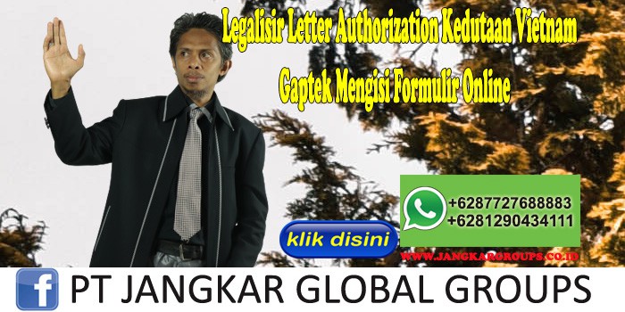 Legalisir Letter Authorization Kedutaan Vietnam Gaptek Mengisi Formulir Online