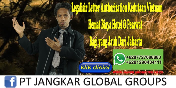 Legalisir Letter Authorization Kedutaan Vietnam Hemat Biaya Hotel & Pesawat Bagi yang Jauh Dari Jakarta
