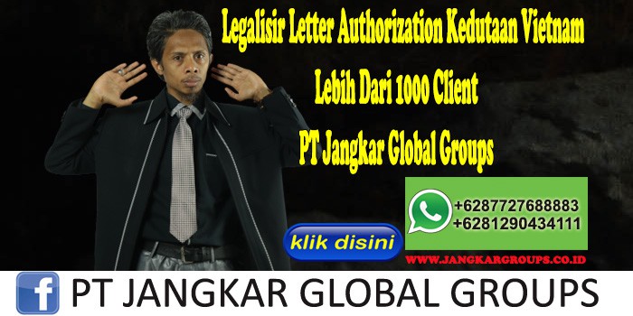 Legalisir Letter Authorization Kedutaan Vietnam Lebih Dari 1000 Client PT Jangkar Global Groups