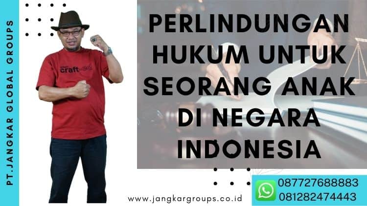 PERLINDUNGAN HUKUM UNTUK SEORANG ANAK DI NEGARA INDONESIA