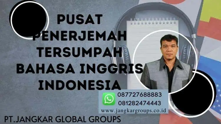 Pusat Penerjemah Tersumpah Bahasa Inggris Indonesia, Pusat Penerjemah Tersumpah Bahasa Inggris Indonesia