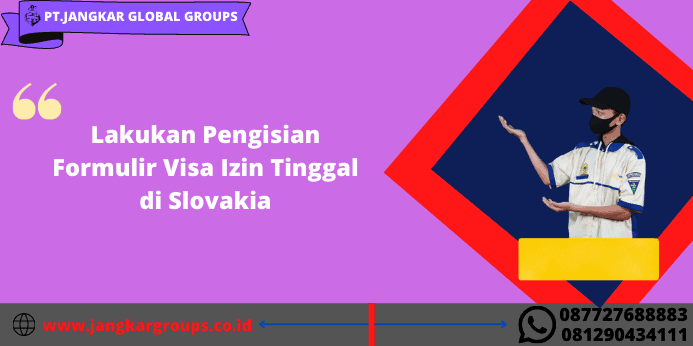 Lakukan Pengisian Formulir Visa Izin Tinggal di Slovakia