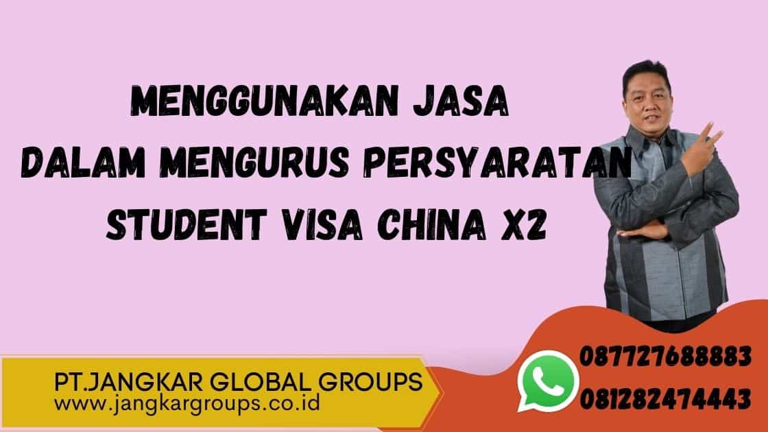 Menggunakan Jasa dalam Mengurus Persyaratan Student Visa China