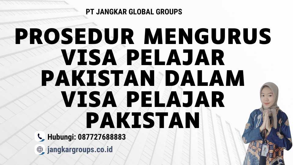 Prosedur Mengurus Visa Pelajar Pakistan dalam Visa Pelajar Pakistan