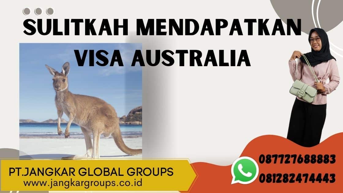 Sulitkah Mendapatkan Visa Australia