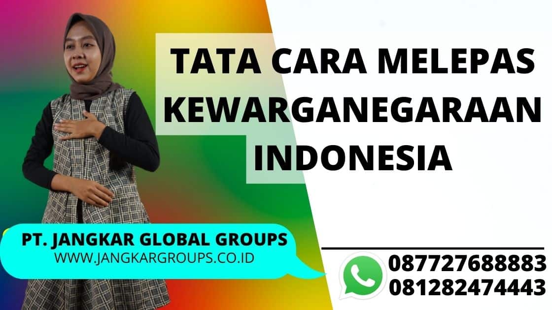 Tata Cara Melepas Kewarganegaraan Indonesia, Syarat Pelepasan Warga Negara Indonesia
