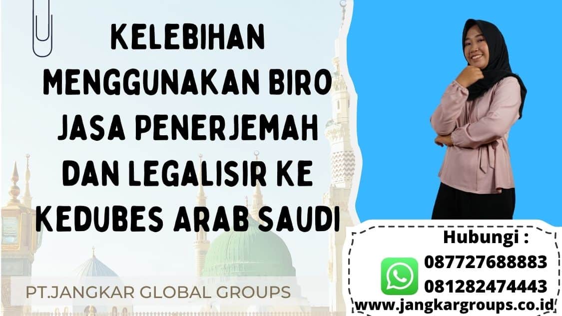Kelebihan Menggunakan Biro Jasa Penerjemah dan Legalisir Ke Kedubes Arab Saudi