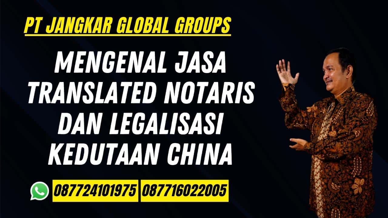 Mengenal Jasa Translated Notaris dan Legalisasi Kedutaan China