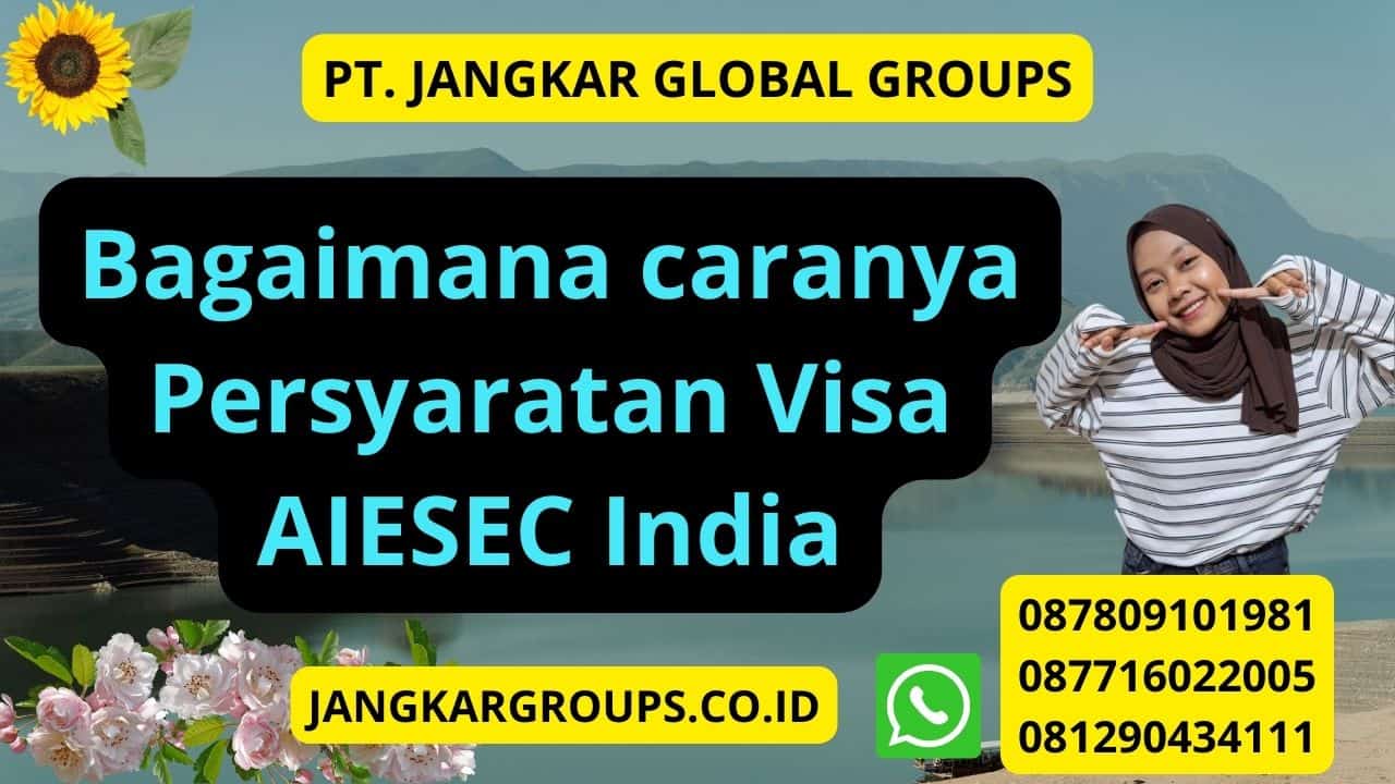 Bagaimana caranya Persyaratan Visa AIESEC India