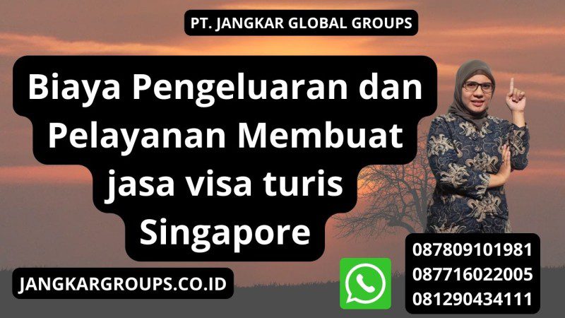 Biaya Pengeluaran dan Pelayanan Membuat jasa visa turis Singapore
