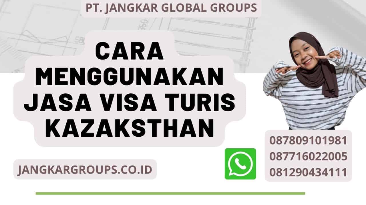 Cara Menggunakan Jasa Visa Turis Kazaksthan