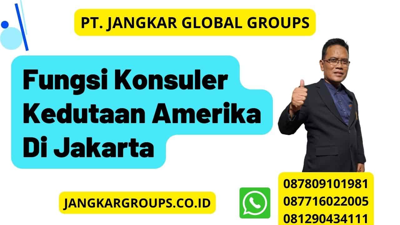 Fungsi Konsuler Kedutaan Amerika Di Jakarta