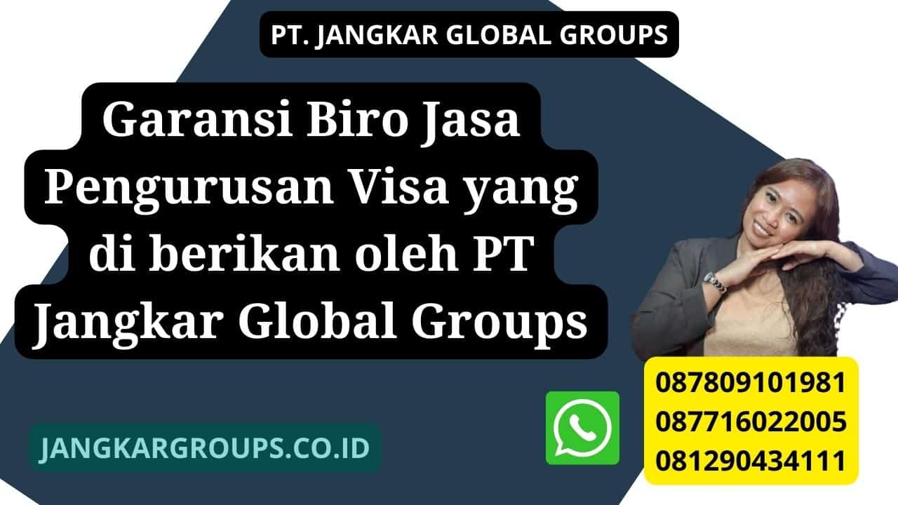 Garansi Biro Jasa Pengurusan Visa yang di berikan oleh PT Jangkar Global Groups