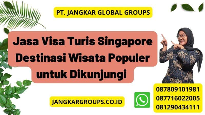 Jasa Visa Turis Singapore Destinasi Wisata Populer untuk Dikunjungi 