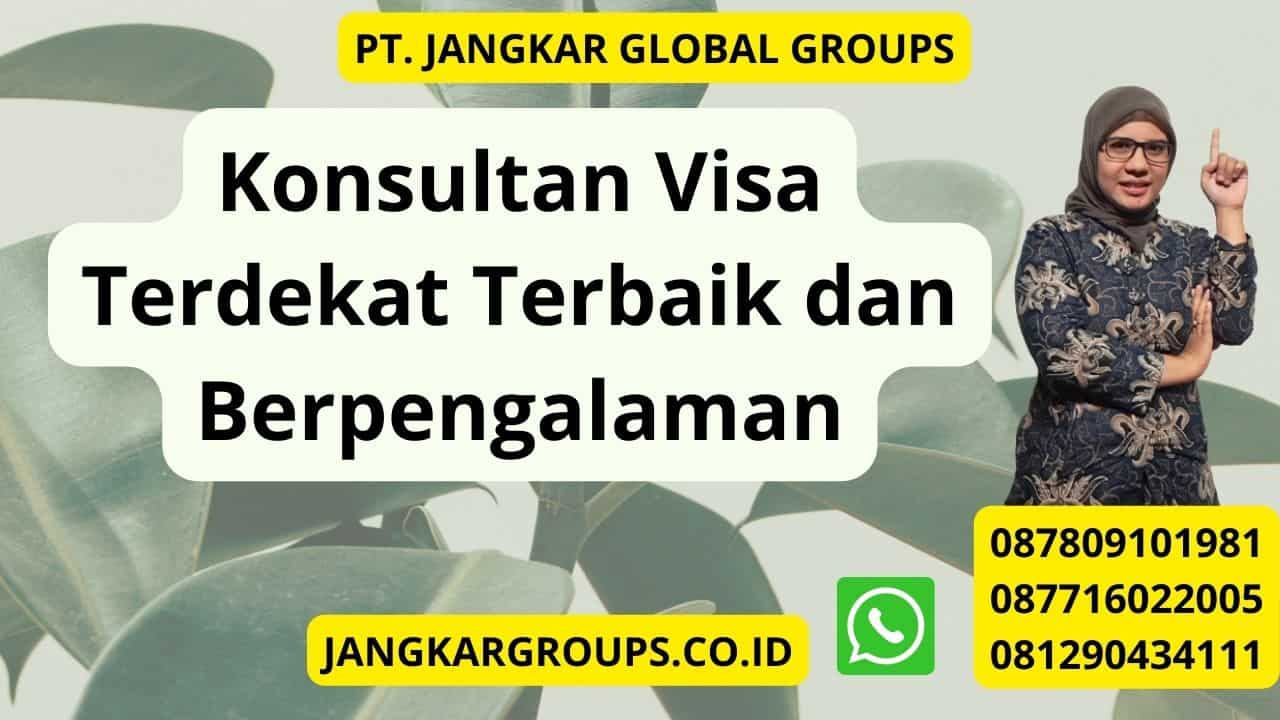Konsultan Visa Terdekat Terbaik dan Berpengalaman