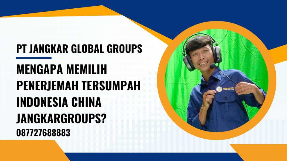 Mengapa Memilih Penerjemah Tersumpah Indonesia China Jangkargroups?