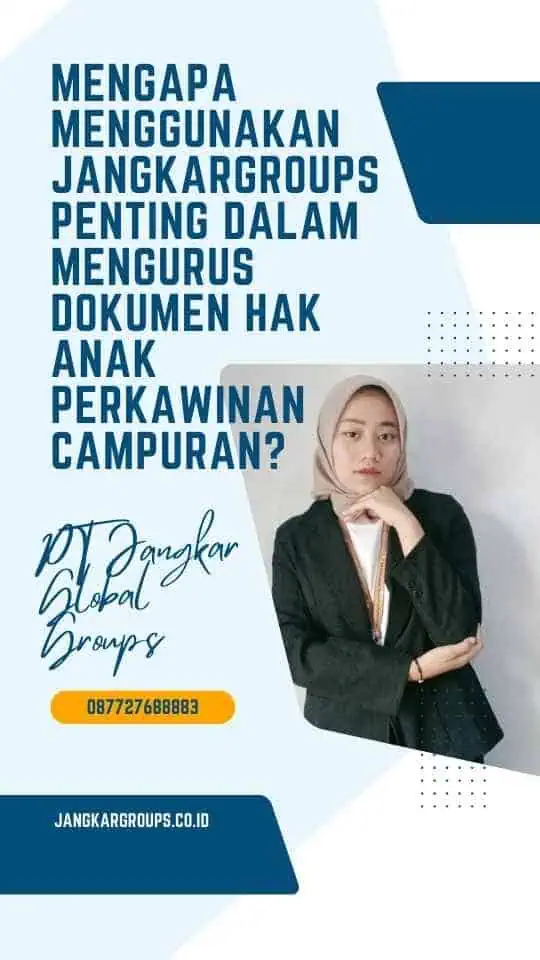 Mengapa Menggunakan Jangkargroups Penting dalam Mengurus Dokumen Hak Anak Perkawinan Campuran?