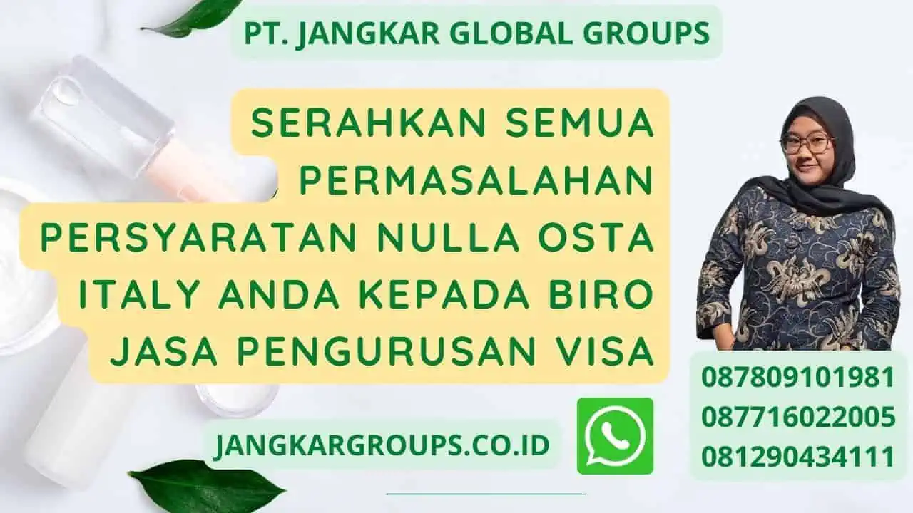 Serahkan semua permasalahan Persyaratan Nulla Osta Italy anda kepada Biro jasa pengurusan visa