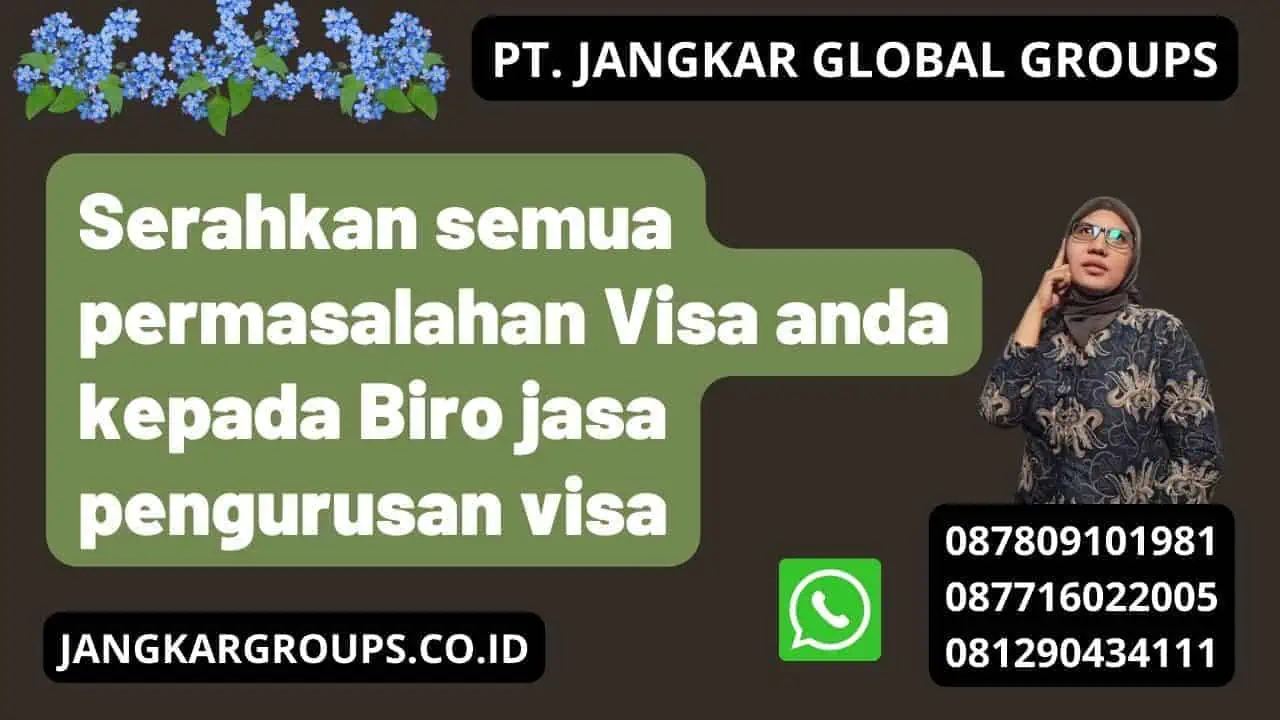 Serahkan semua permasalahan Visa anda kepada Biro jasa pengurusan visa