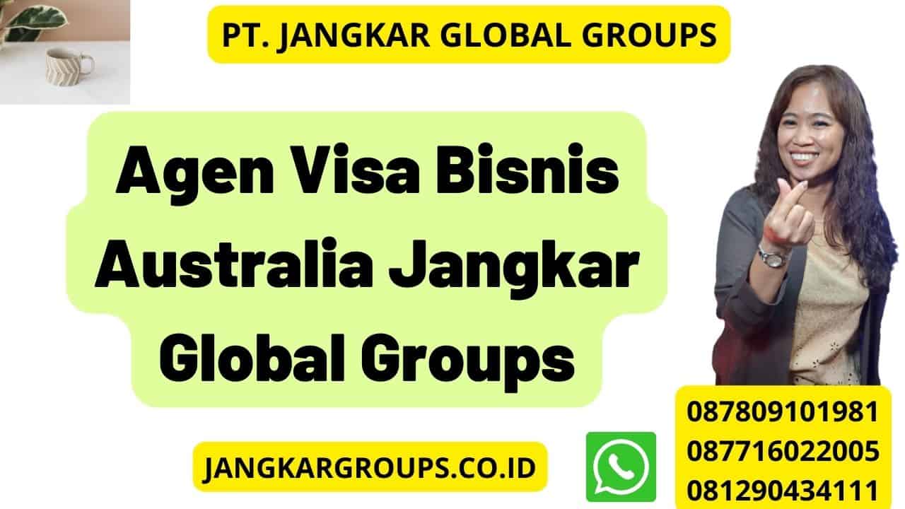 Agen Visa Bisnis Australia Jangkar Global Groups