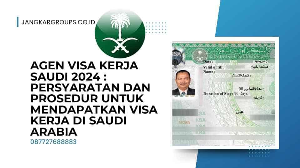 Agen Visa Kerja Saudi 2024 Persyaratan dan Prosedur untuk Mendapatkan Visa Kerja di Saudi Arabia