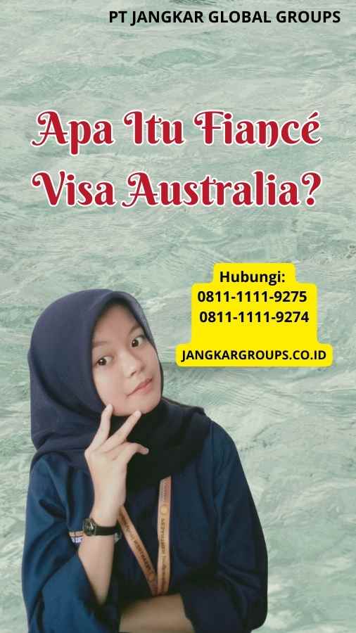 Apa Itu Fiancé Visa Australia