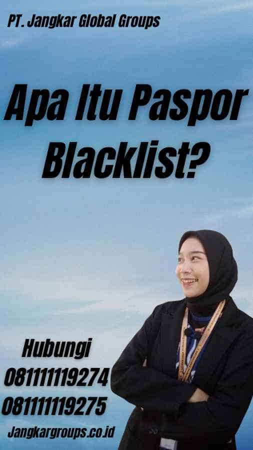 Apa Itu Paspor Blacklist?