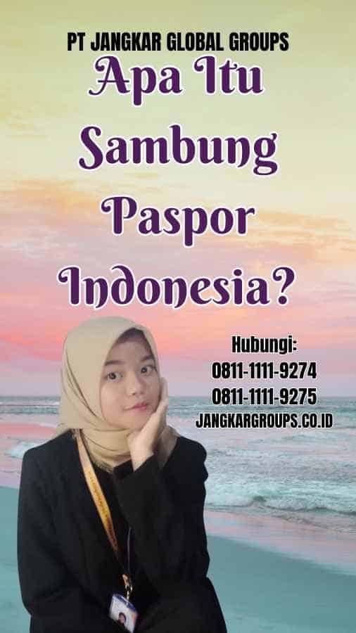 Apa Itu Sambung Paspor Indonesia