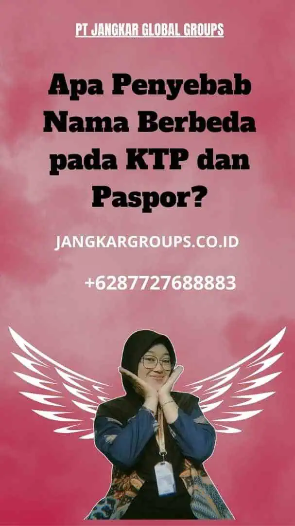 Apa Penyebab Nama Berbeda pada KTP dan Paspor?