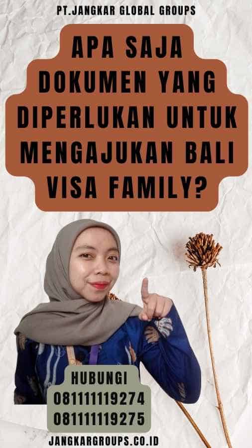 Apa Saja Dokumen yang Diperlukan untuk Mengajukan Bali Visa Family