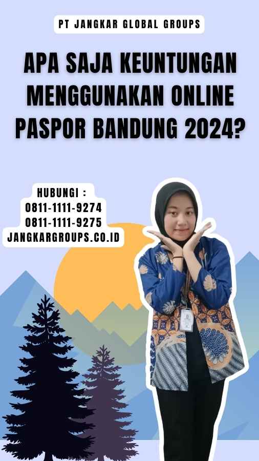 Apa Saja Keuntungan Menggunakan Online Paspor Bandung 2024