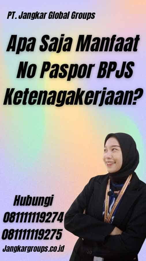 Apa Saja Manfaat No Paspor BPJS Ketenagakerjaan?