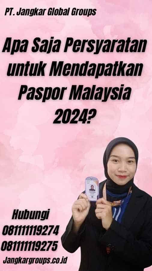 Apa Saja Persyaratan untuk Mendapatkan Paspor Malaysia 2024?