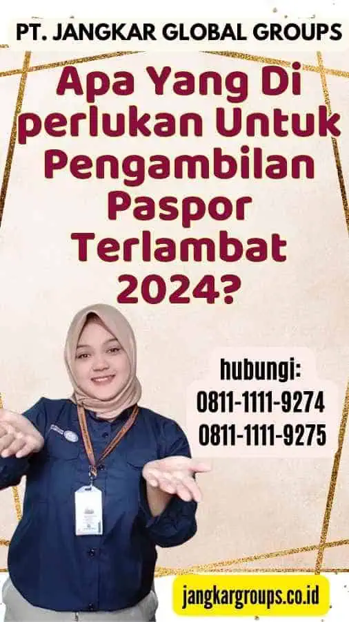 Apa Yang Di perlukan Untuk Pengambilan Paspor Terlambat 2024