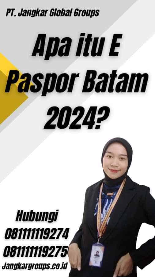 Apa itu E Paspor Batam 2024?
