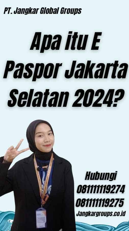 Apa itu E Paspor Jakarta Selatan 2024?