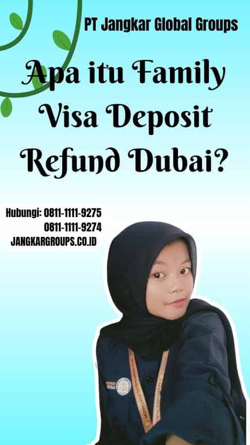 Apa itu Family Visa Deposit Refund Dubai