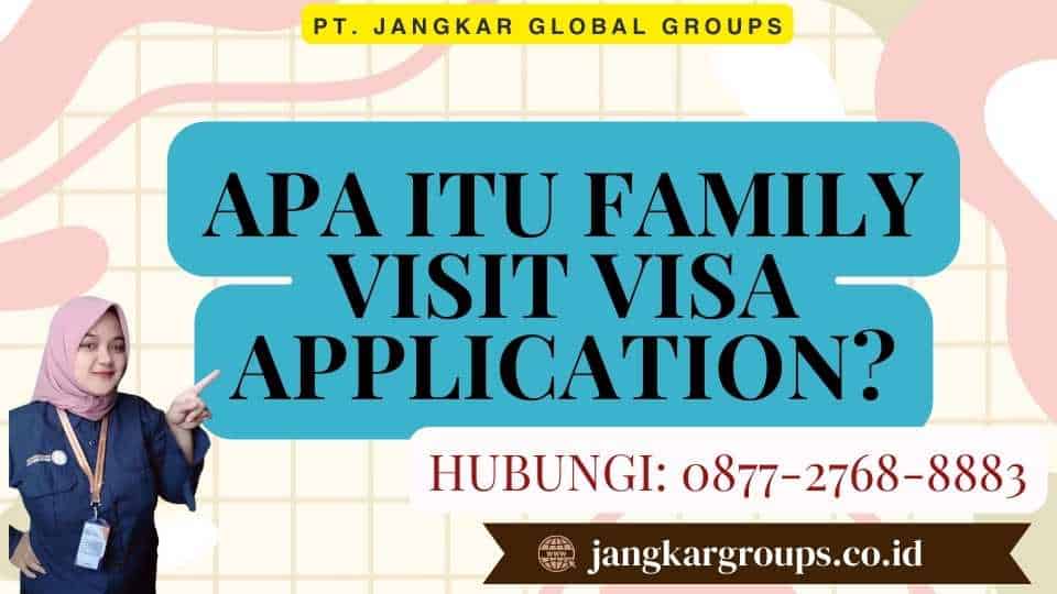Apa itu Family Visit Visa Application