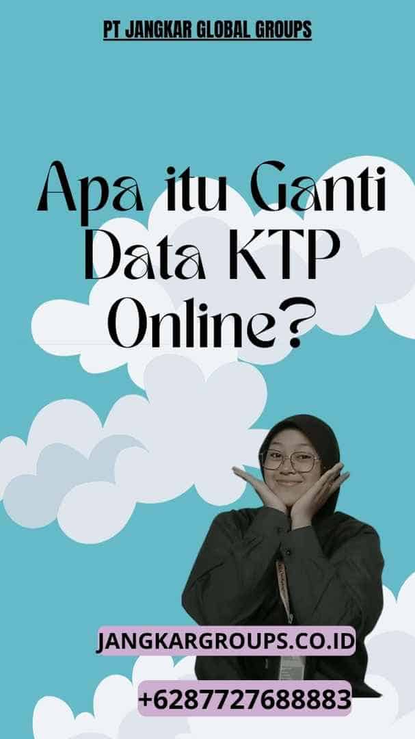 Apa itu Ganti Data KTP Online?