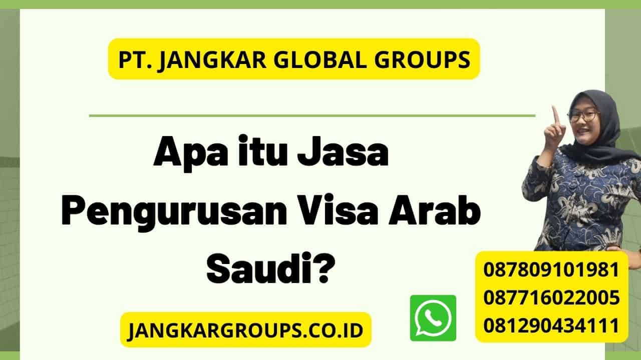 Apa itu Jasa Pengurusan Visa Arab Saudi?