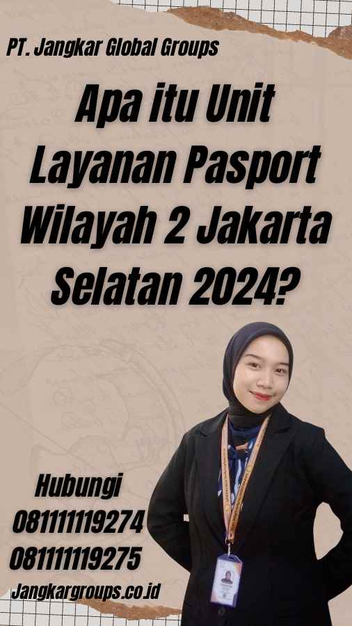Apa itu Unit Layanan Pasport Wilayah 2 Jakarta Selatan 2024?