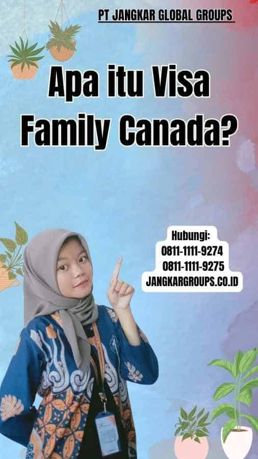 Apa itu Visa Family Canada